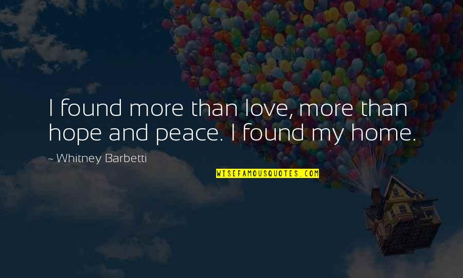 Feeling Proud Of My Daughter Quotes By Whitney Barbetti: I found more than love, more than hope