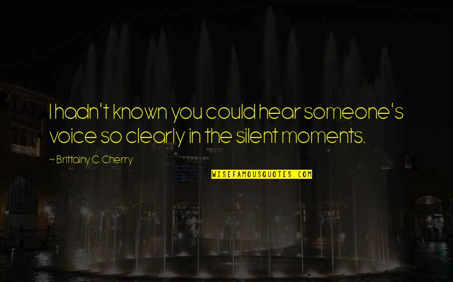 Feeling Proud Of My Team Quotes By Brittainy C. Cherry: I hadn't known you could hear someone's voice Feeling Proud Of My Team Quotes By Brittainy C. Cherry: I hadn't known you could hear someone's voice