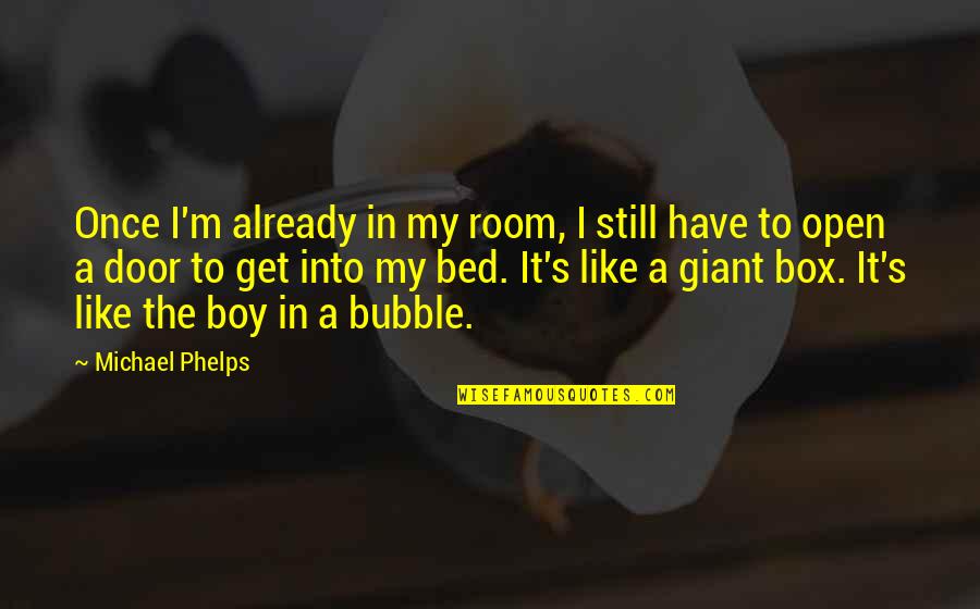 Feeling Proud Quotes By Michael Phelps: Once I'm already in my room, I still