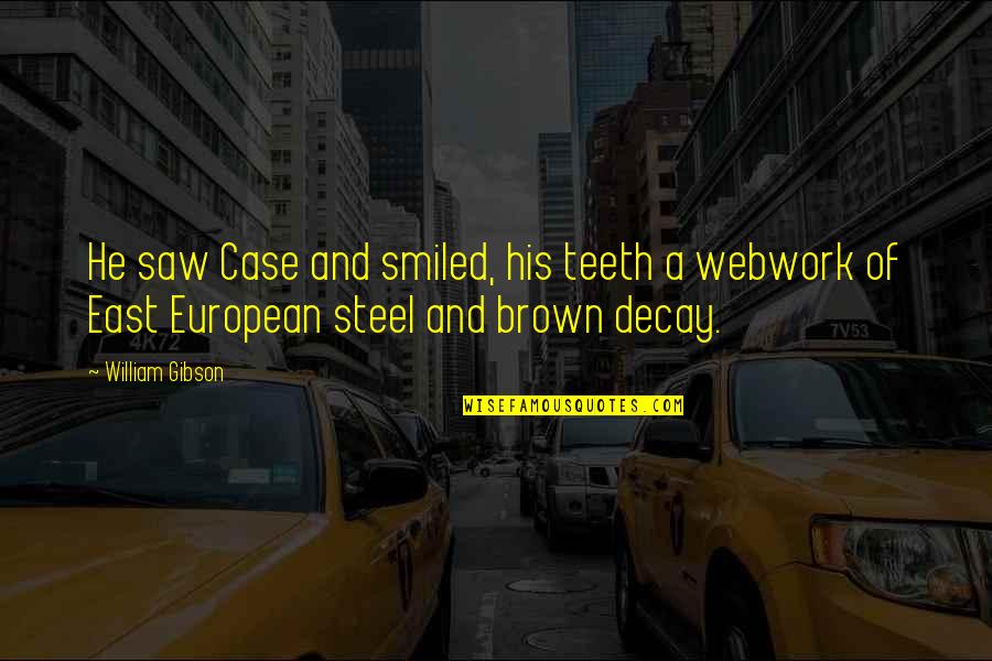 Feeling Proud To Work For A Company Quotes By William Gibson: He saw Case and smiled, his teeth a Feeling Proud To Work For A Company Quotes By William Gibson: He saw Case and smiled, his teeth a