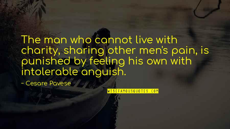 Feeling Punished Quotes By Cesare Pavese: The man who cannot live with charity, sharing