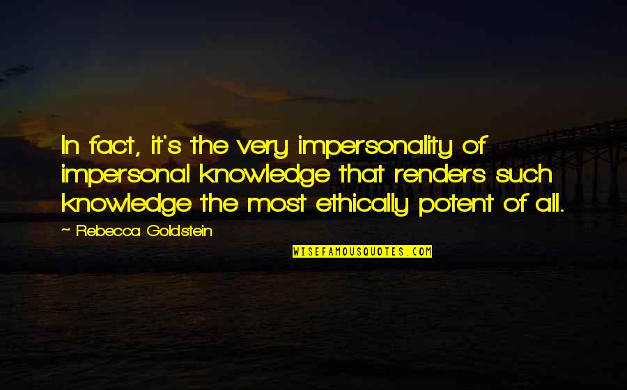 Feeling Put Down Quotes By Rebecca Goldstein: In fact, it's the very impersonality of impersonal