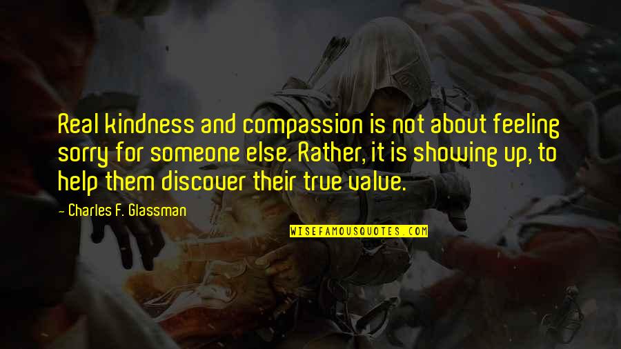 Feeling Quotes And Quotes By Charles F. Glassman: Real kindness and compassion is not about feeling