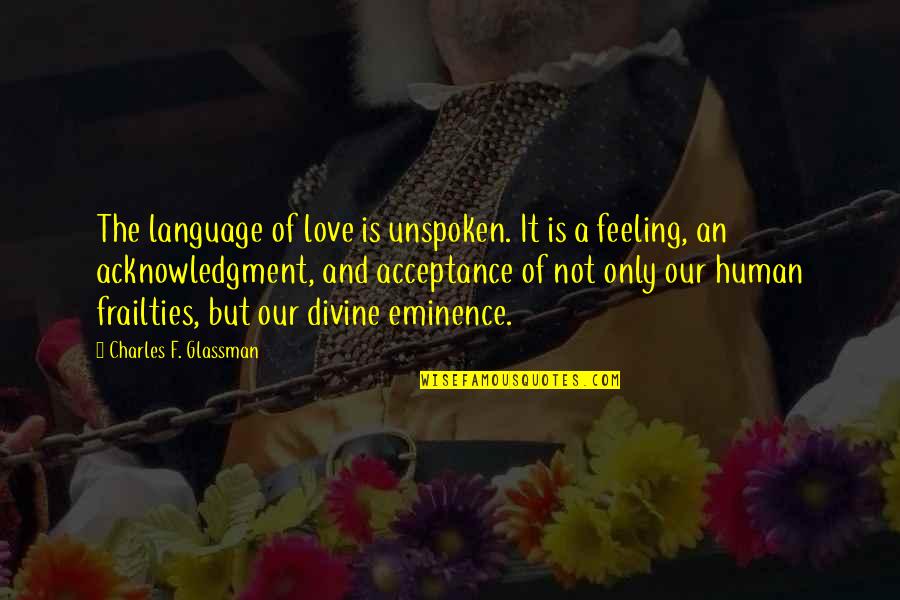 Feeling Quotes And Quotes By Charles F. Glassman: The language of love is unspoken. It is