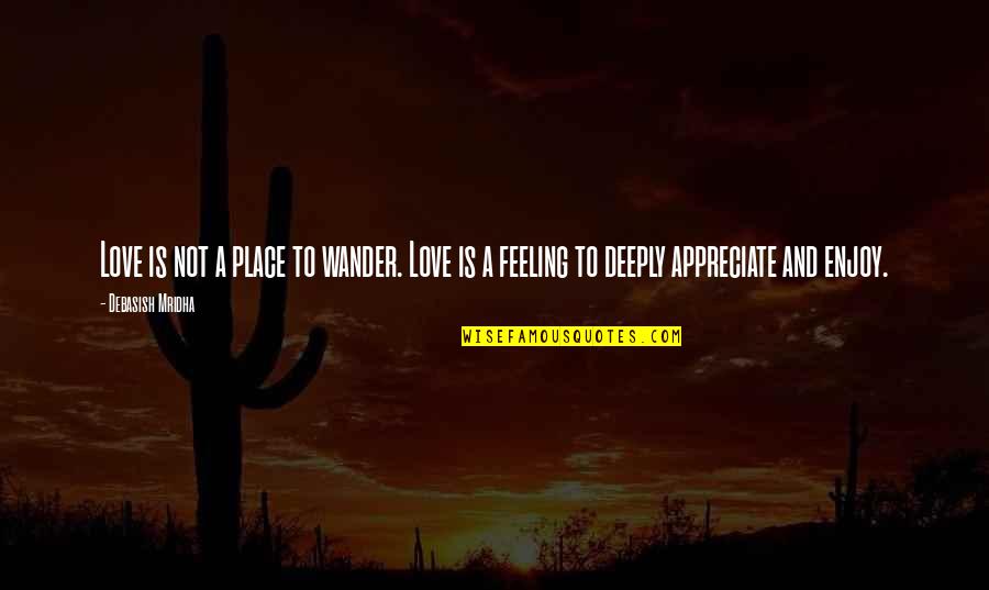 Feeling Quotes And Quotes By Debasish Mridha: Love is not a place to wander. Love