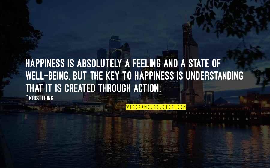 Feeling Quotes And Quotes By Kristi Ling: Happiness is absolutely a feeling and a state