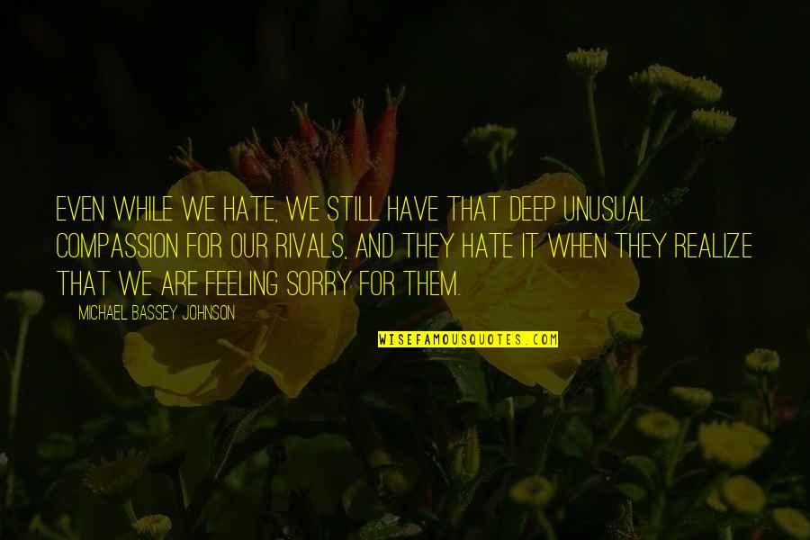 Feeling Quotes And Quotes By Michael Bassey Johnson: Even while we hate, we still have that