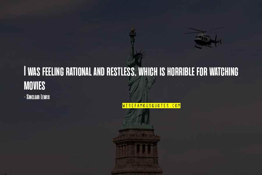 Feeling Quotes And Quotes By Sinclair Lewis: I was feeling rational and restless, which is