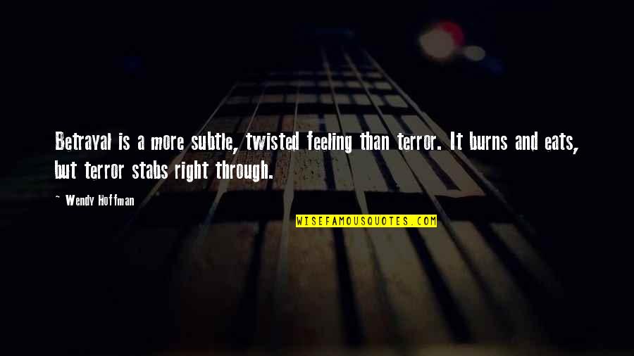 Feeling Quotes And Quotes By Wendy Hoffman: Betrayal is a more subtle, twisted feeling than