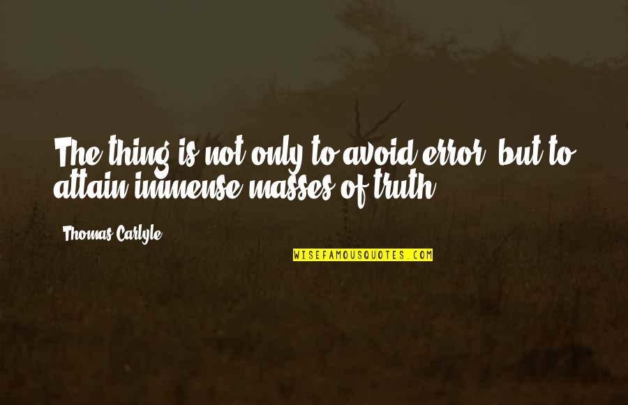 Feeling Randy Quotes By Thomas Carlyle: The thing is not only to avoid error,