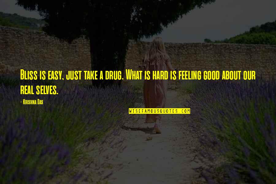 Feeling Real Good Quotes By Krishna Das: Bliss is easy, just take a drug. What