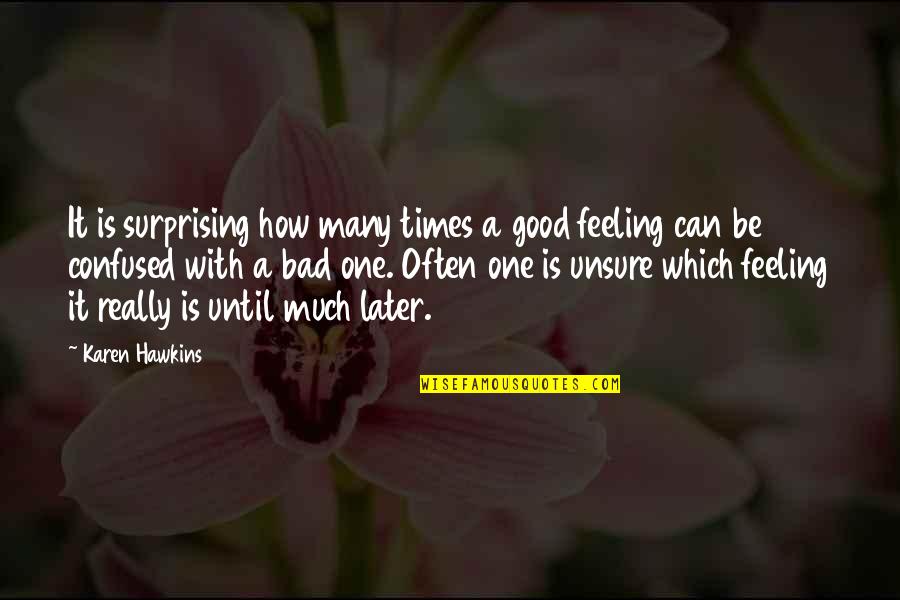Feeling Really Bad Quotes By Karen Hawkins: It is surprising how many times a good