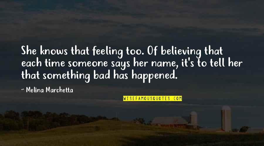 Feeling Really Bad Quotes By Melina Marchetta: She knows that feeling too. Of believing that