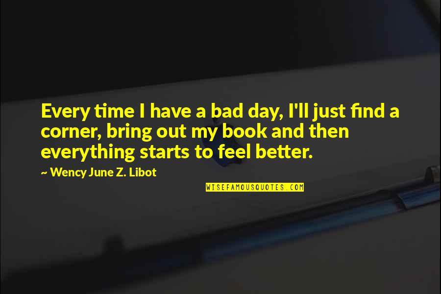 Feeling Really Bad Quotes By Wency June Z. Libot: Every time I have a bad day, I'll