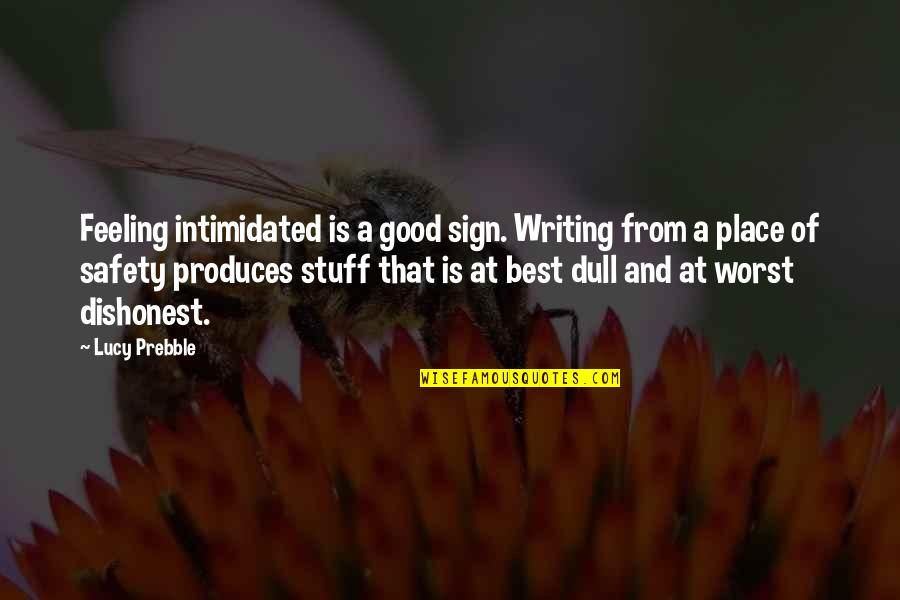 Feeling Really Good Quotes By Lucy Prebble: Feeling intimidated is a good sign. Writing from Feeling Really Good Quotes By Lucy Prebble: Feeling intimidated is a good sign. Writing from