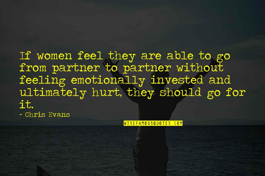 Feeling Really Hurt Quotes By Chris Evans: If women feel they are able to go