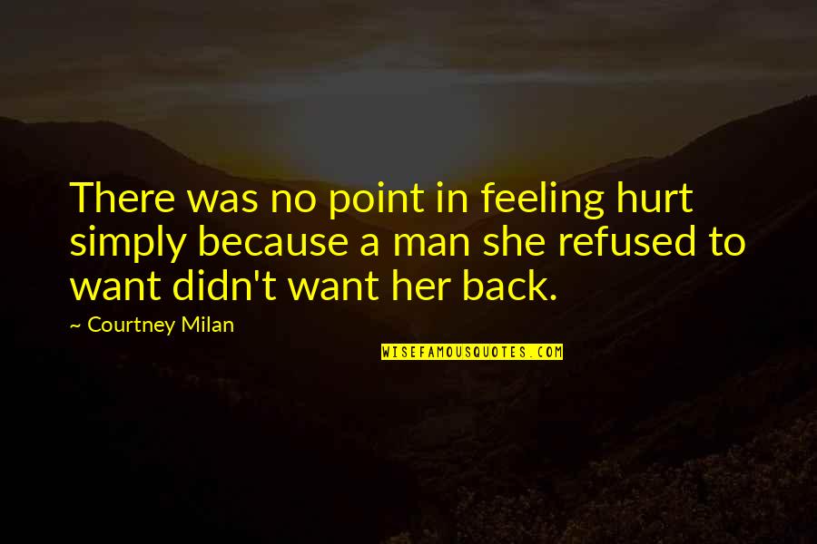 Feeling Really Hurt Quotes By Courtney Milan: There was no point in feeling hurt simply
