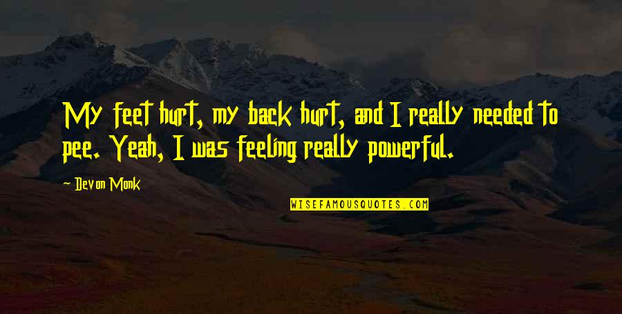 Feeling Really Hurt Quotes By Devon Monk: My feet hurt, my back hurt, and I