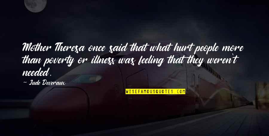 Feeling Really Hurt Quotes By Jude Deveraux: Mother Theresa once said that what hurt people