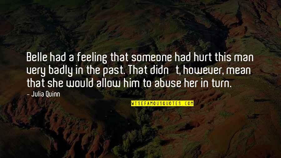 Feeling Really Hurt Quotes By Julia Quinn: Belle had a feeling that someone had hurt