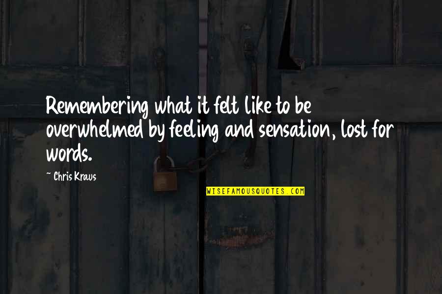 Feeling Really Lost Quotes By Chris Kraus: Remembering what it felt like to be 20