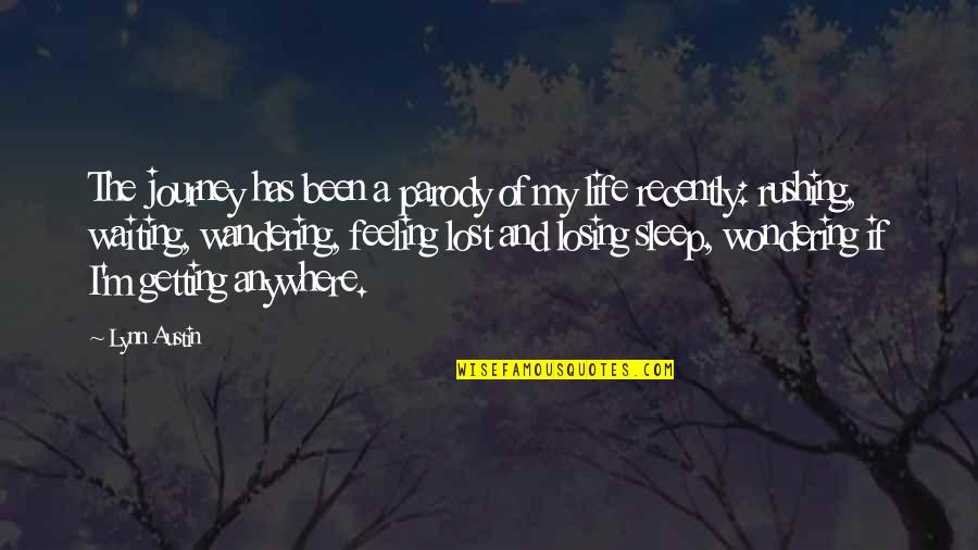 Feeling Really Lost Quotes By Lynn Austin: The journey has been a parody of my