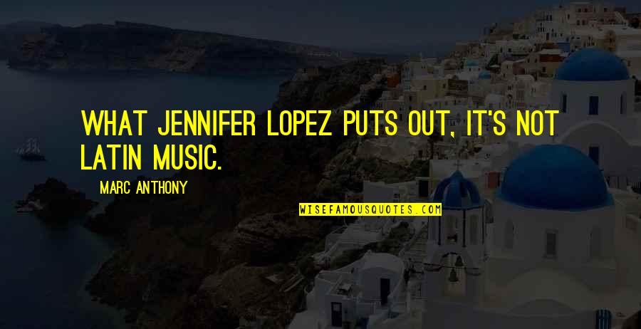 Feeling Reckless Quotes By Marc Anthony: What Jennifer Lopez puts out, it's not Latin Feeling Reckless Quotes By Marc Anthony: What Jennifer Lopez puts out, it's not Latin