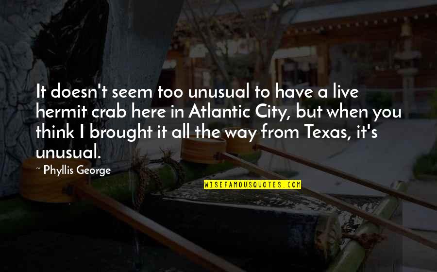 Feeling Reflective Quotes By Phyllis George: It doesn't seem too unusual to have a Feeling Reflective Quotes By Phyllis George: It doesn't seem too unusual to have a
