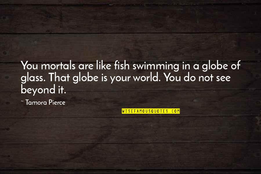 Feeling Refreshed Quotes By Tamora Pierce: You mortals are like fish swimming in a Feeling Refreshed Quotes By Tamora Pierce: You mortals are like fish swimming in a