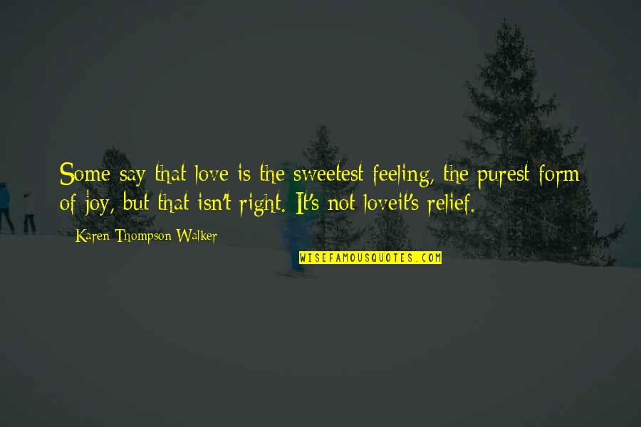 Feeling Relief Quotes By Karen Thompson Walker: Some say that love is the sweetest feeling,