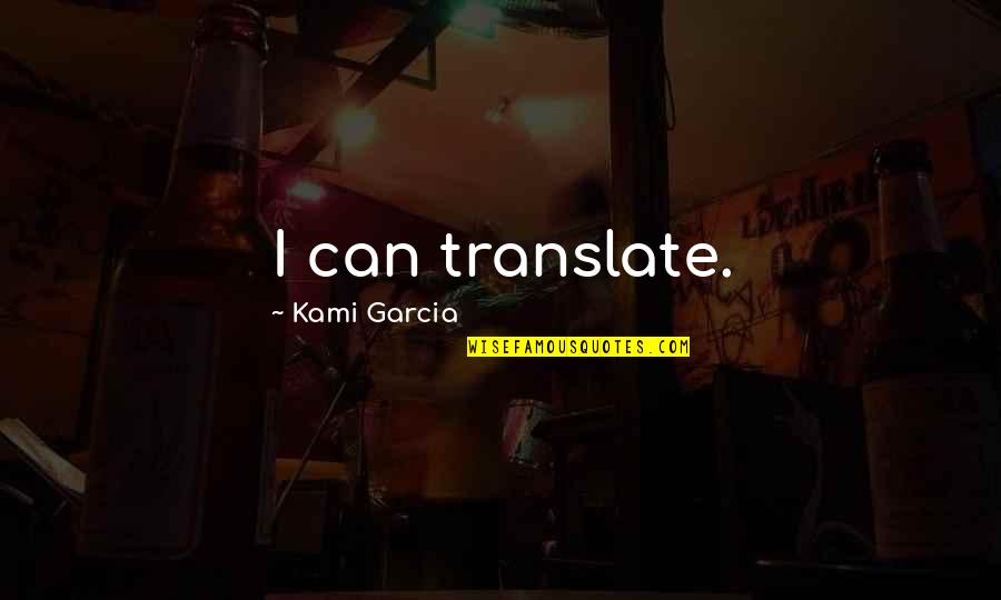 Feeling Remorseful Quotes By Kami Garcia: I can translate.