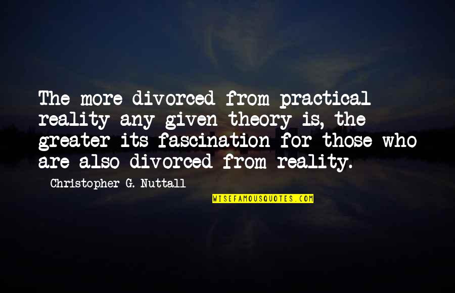 Feeling Repentant Quotes By Christopher G. Nuttall: The more divorced from practical reality any given