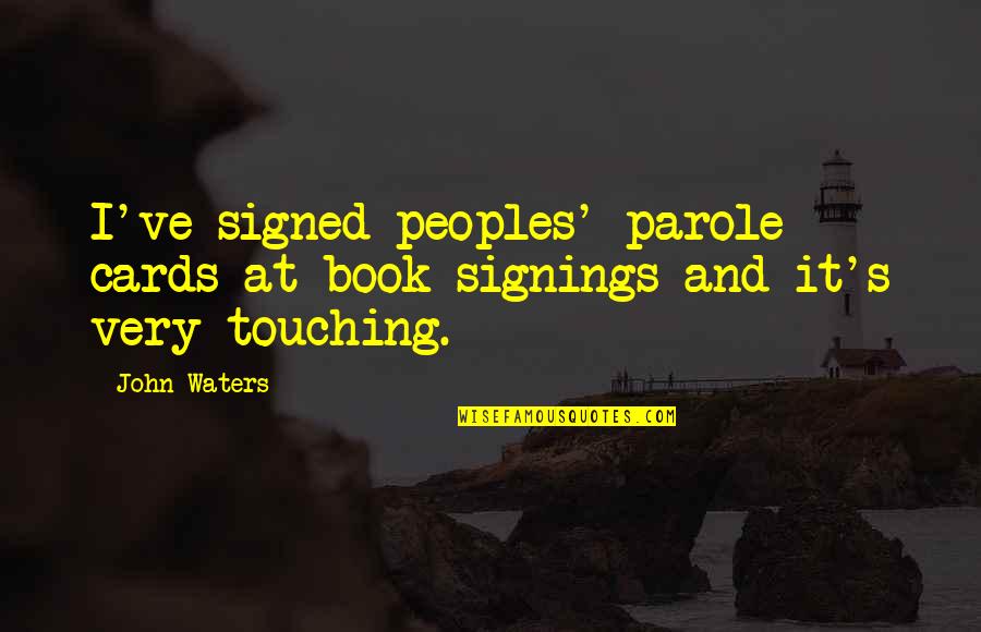 Feeling Replaced By Your Best Friend Quotes By John Waters: I've signed peoples' parole cards at book signings