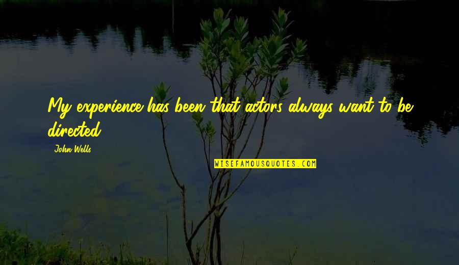 Feeling Replaced By Your Best Friend Quotes By John Wells: My experience has been that actors always want