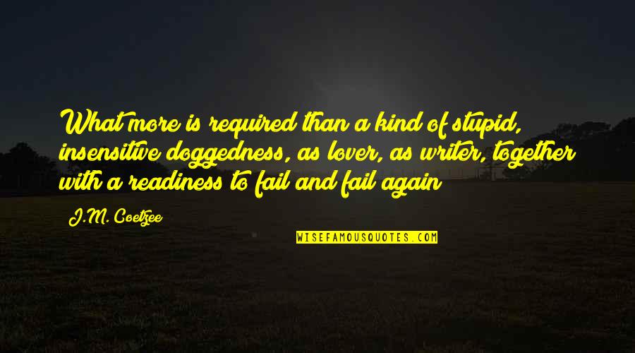 Feeling Resigned Quotes By J.M. Coetzee: What more is required than a kind of