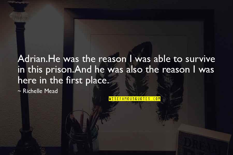 Feeling Resigned Quotes By Richelle Mead: Adrian.He was the reason I was able to