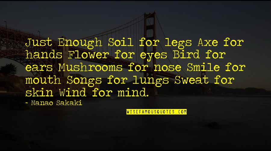 Feeling Sad And Lonely Quotes By Nanao Sakaki: Just Enough Soil for legs Axe for hands Feeling Sad And Lonely Quotes By Nanao Sakaki: Just Enough Soil for legs Axe for hands