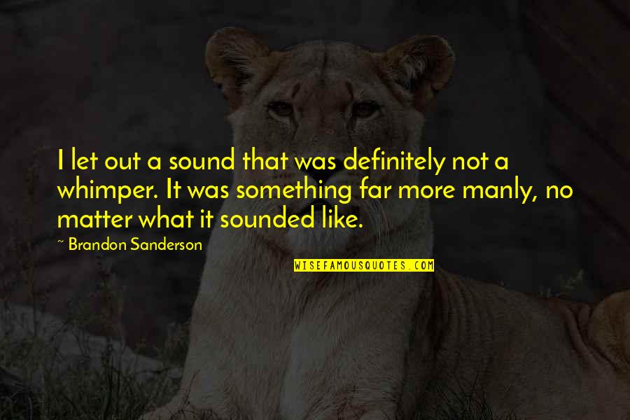 Feeling Sad And Stressed Quotes By Brandon Sanderson: I let out a sound that was definitely Feeling Sad And Stressed Quotes By Brandon Sanderson: I let out a sound that was definitely