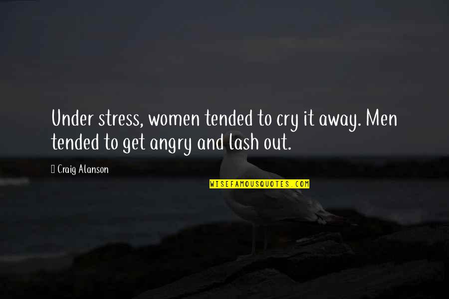 Feeling Sad And Stressed Quotes By Craig Alanson: Under stress, women tended to cry it away.