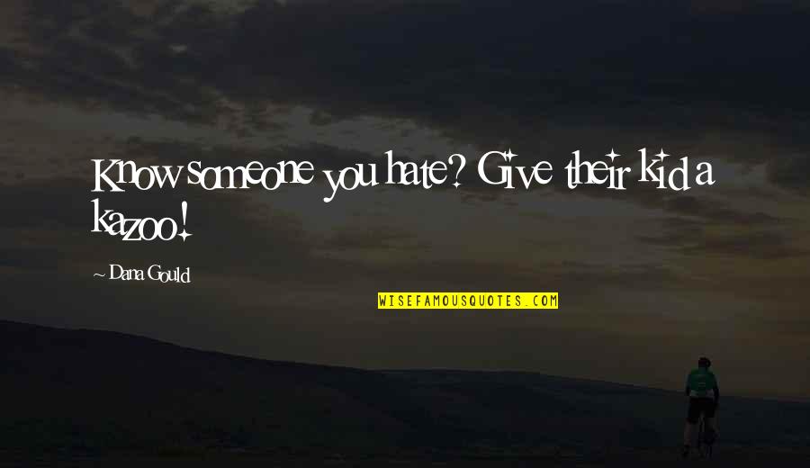 Feeling Sad And Stressed Quotes By Dana Gould: Know someone you hate? Give their kid a