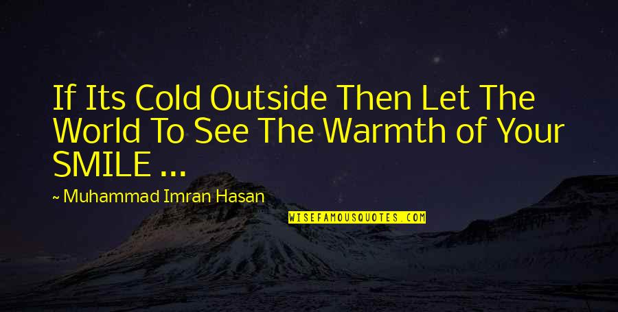 Feeling Sad And Stressed Quotes By Muhammad Imran Hasan: If Its Cold Outside Then Let The World