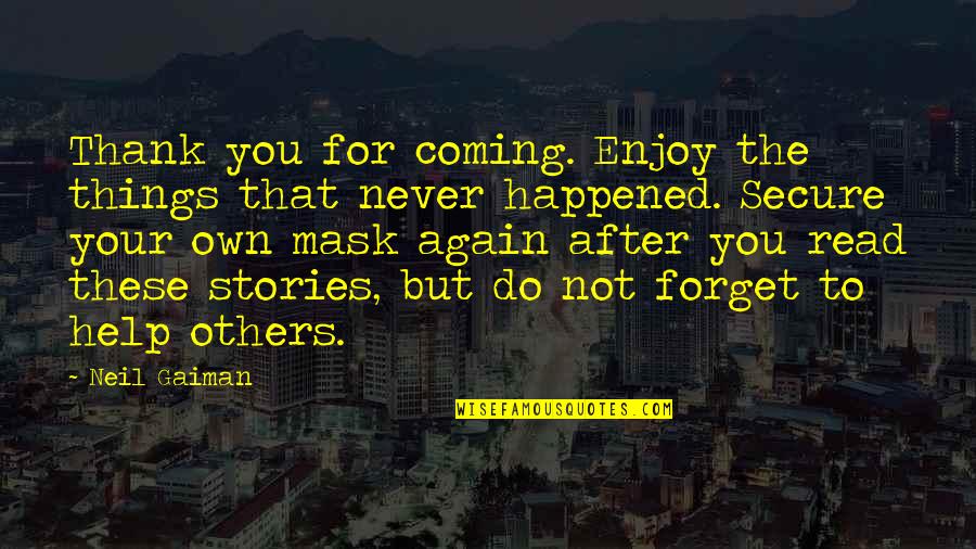 Feeling Sad But Happy Quotes By Neil Gaiman: Thank you for coming. Enjoy the things that