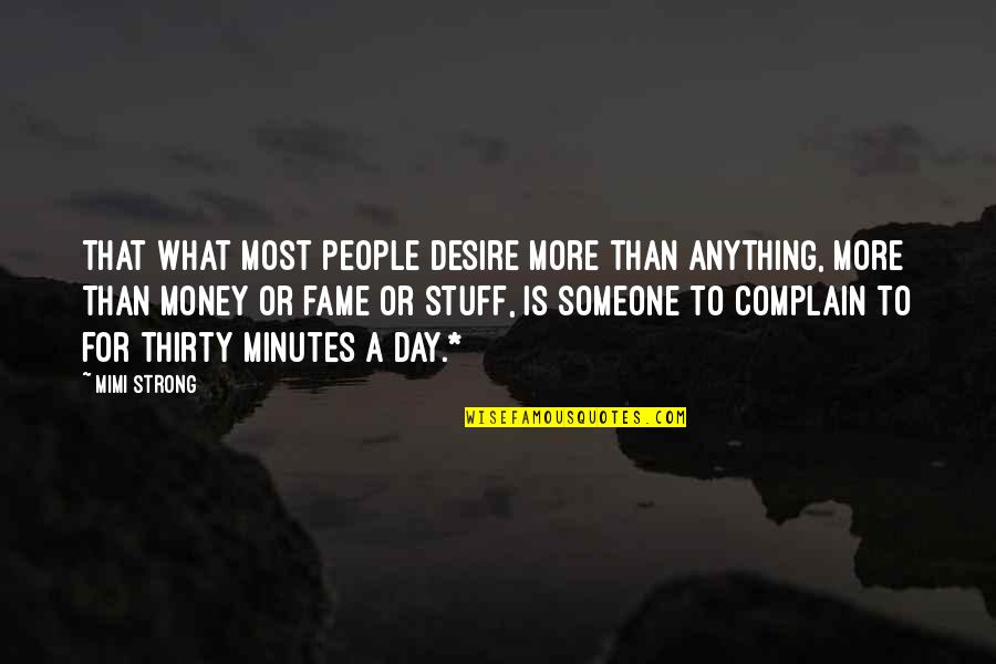 Feeling Sad But Not Knowing Why Quotes By Mimi Strong: That what most people desire more than anything,