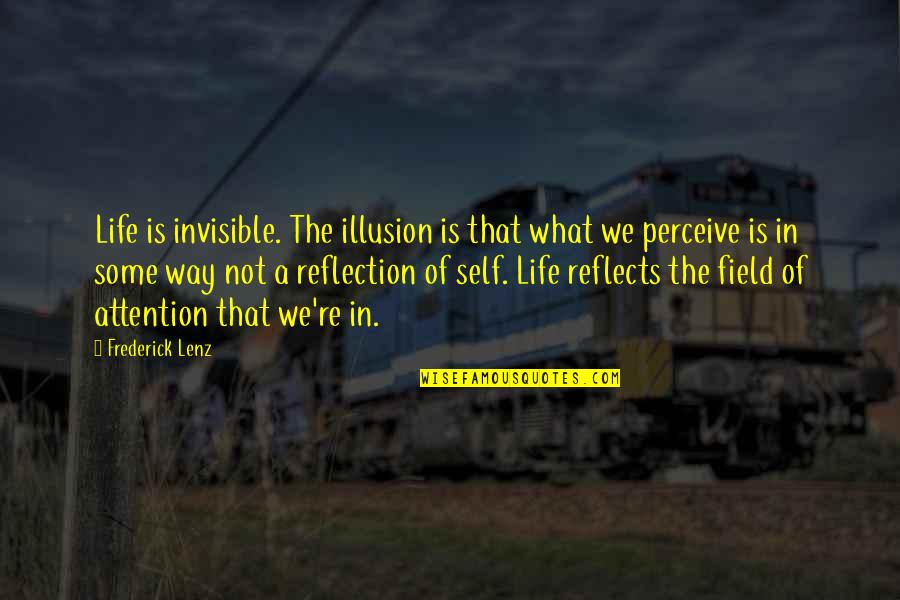 Feeling Sad Christmas Quotes By Frederick Lenz: Life is invisible. The illusion is that what