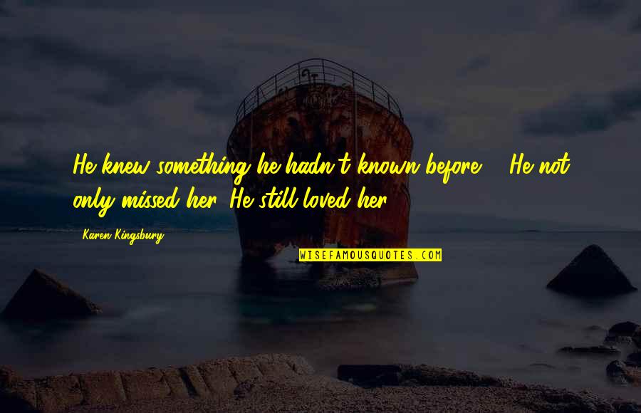 Feeling Sad Confused Quotes By Karen Kingsbury: He knew something he hadn't known before ... Feeling Sad Confused Quotes By Karen Kingsbury: He knew something he hadn't known before ...