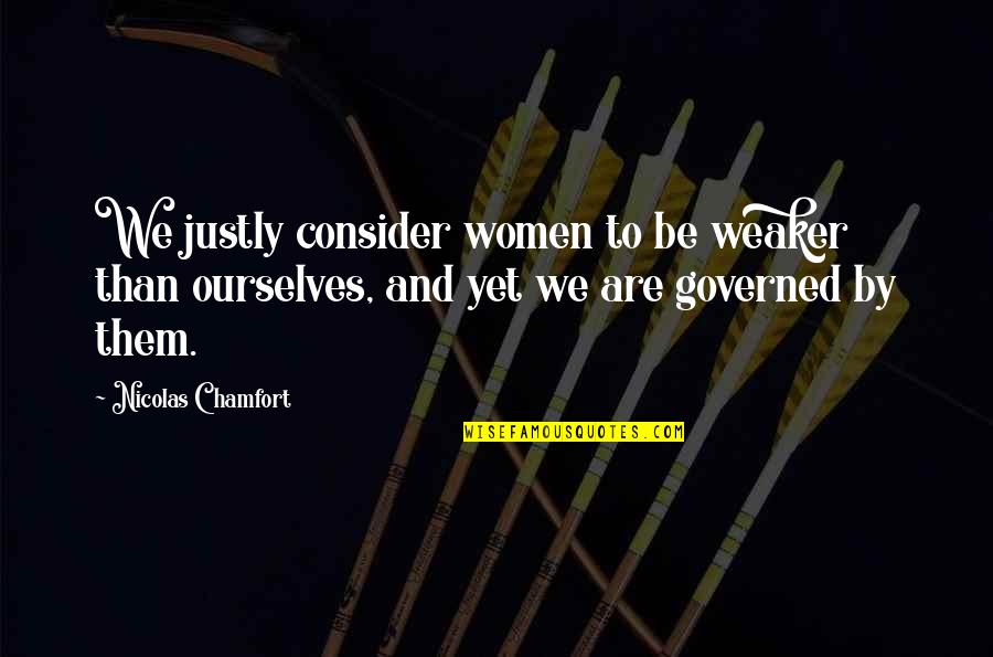 Feeling Sad For Someone Quotes By Nicolas Chamfort: We justly consider women to be weaker than