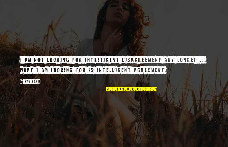 Feeling Sad Inside Quotes By Ayn Rand: I am not looking for intelligent disagreement any