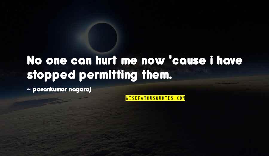 Feeling Sad Quotes By Pavankumar Nagaraj: No one can hurt me now 'cause i