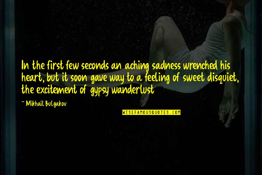 Feeling Sadness Quotes By Mikhail Bulgakov: In the first few seconds an aching sadness