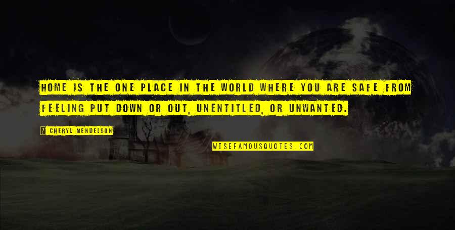 Feeling Safe At Home Quotes By Cheryl Mendelson: Home is the one place in the world